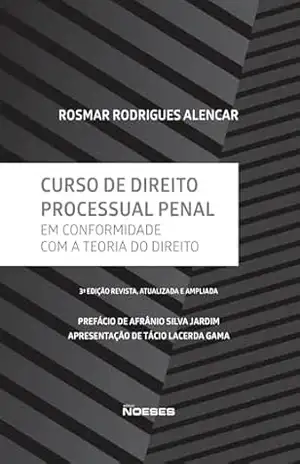 Curso de Direito Processual Penal: Em conformidade com a Teoria do Direito – Rosmar Rodrigues Alencar