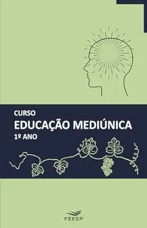 CURSO DE EDUCAÇÃO MEDIÚNICA 1º ANO – Organizado: FEESP Federação Espírita do Estado de São Paulo