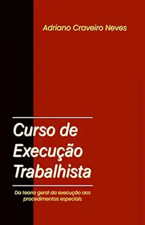 CURSO DE EXECUÇÃO TRABALHISTA – ADRIANO CRAVEIRO NEVES