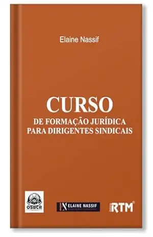 CURSO DE FORMAÇÃO JURÍDICA PARA DIRIGENTES SINDICAIS – Elaine Nassif