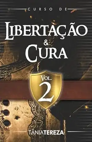 Curso de Libertação e Cura: Vol. 2 - Tânia Tereza Medeiros de Carvalho