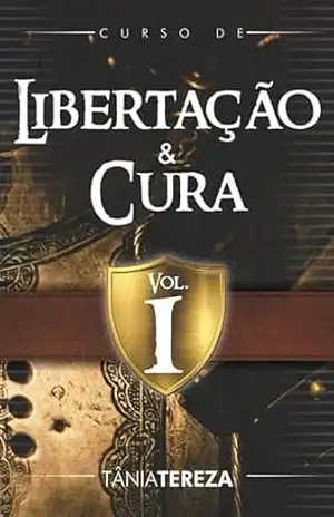 Curso de Libertação e Cura – Volume 1 - Tânia Tereza Medeiros de Carvalho