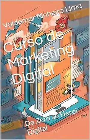 Curso de Marketing Digital: Do Zero ao Herói Digital - Valdemar Pinheiro Lima