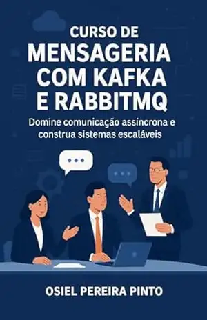 Curso de Mensageria com Kafka e RabbitMQ: Domine comunicação assíncrona e construa sistemas escaláveis – OSIEL PINTO