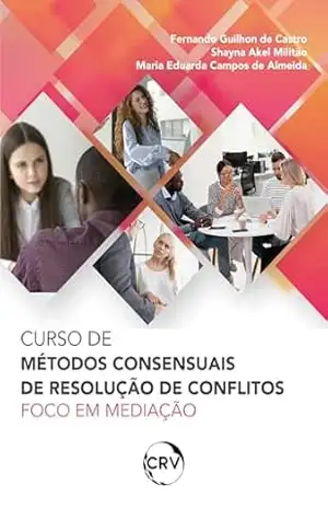 Curso de métodos consensuais de resolução de conflitos: Foco em mediação – Fernando Guilhon de Castro