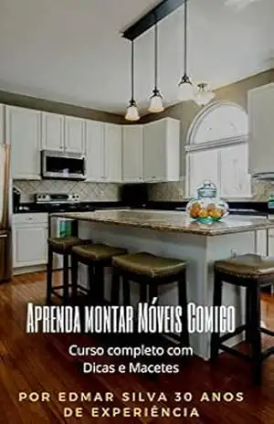 Curso de Montador de Móveis “Aprenda Montar Móveis Comigo”: Curso Completo com Dicas e Macetes 30 anos de experiência – Edmar Pereira da Silva