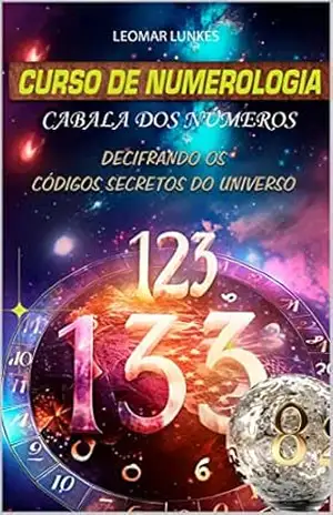 Curso de Numerologia e Cabala dos Números: Decifrando os Códigos Secretos do Universo – Leomar Lunkes