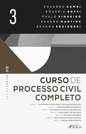 Curso de processo civil completo Volume III: Cumprimento de sentença e processo de execução dos procedimentos especiais | Processos e incidentes nos tribunais … | Sistema de precedentes – 5. ed. – 2026. – Eduardo Cambi