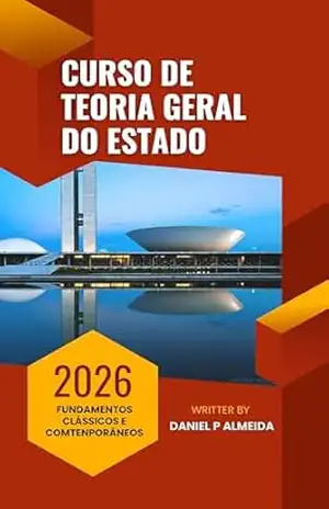 CURSO DE TEORIA GERAL DO ESTADO: FUNDAMENTOS CLÁSSICOS E COMTENPORÂNEOS - Daniel P Almeida