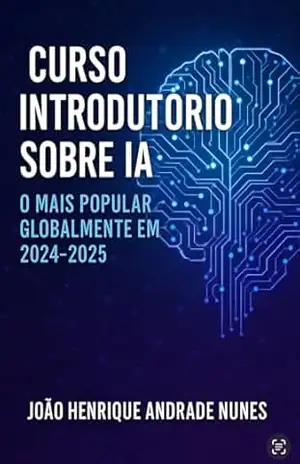 Curso Introdutório sobre Inteligência Artificial: O mais popular globalmente em 2024–2025 – João Henrique  Andrade Nunes