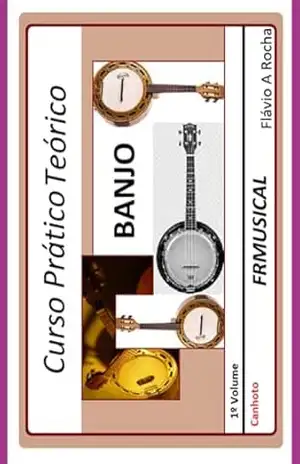 Curso Prático Teórico Banjo [não Destro/canhoto]1º Volume - Flávio Augusto Rocha