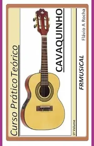 Curso Prático Teórico Cavaquinho 1º Volume – Flávio Augusto Rocha