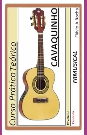 Curso Prático Teórico Cavaquinho [não Destro/canhoto]1º Volume – Flávio Augusto Rocha