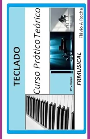 Curso Prático Teórico Teclado 1º Volume – Flávio Augusto Rocha