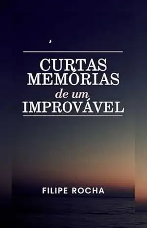 Curtas Memórias de um Improvável – Filipe Rocha