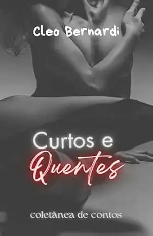 Curtos e Quentes: Coletânea de Contos Eróticos, vol. 2 (LEITURAS RÁPIDAS) – Cleo Bernardi