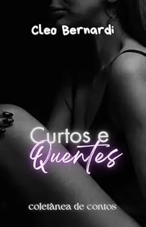 Curtos e Quentes: Coletânea de Contos Eróticos, vol. 5 (LEITURAS RÁPIDAS) – Cleo Bernardi