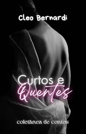 Curtos e Quentes: Coletânea de Contos Eróticos, vol. 6 (LEITURAS RÁPIDAS) – Cleo Bernardi