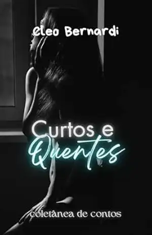 Curtos e Quentes: Coletânea de Contos Eróticos, vol. 8 (LEITURA RÁPIDA) – Cleo Bernardi