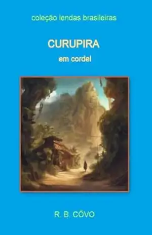 Curupira em cordel (Lendas brasileiras em cordel) – R. B.  Côvo