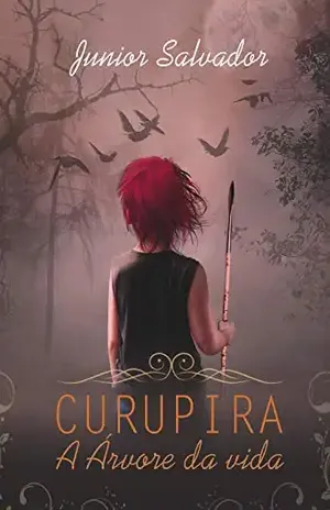 Curupira: A Árvore da Vida (A maldição do Eldorado Livro 1) – Junior Salvador