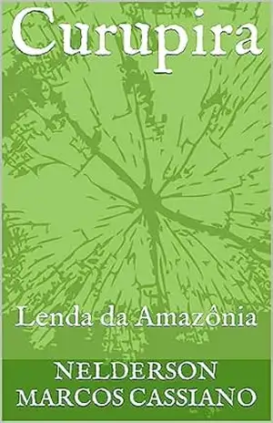 Curupira: Lenda da Amazônia - NELDERSON MARCOS CASSIANO