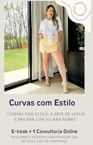 Curvas com Estilo: Guia Completo de Moda Plus Size: Descubra como valorizar suas curvas, expressar sua personalidade e transformar sua autoestima com estilo e confiança – Juliana Nobre