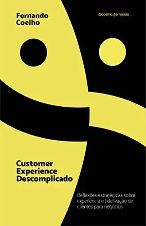 Customer Experience Descomplicado: Reflexões estratégicas sobre experiência e fidelização de clientes para negócios - FERNANDO  COELHO