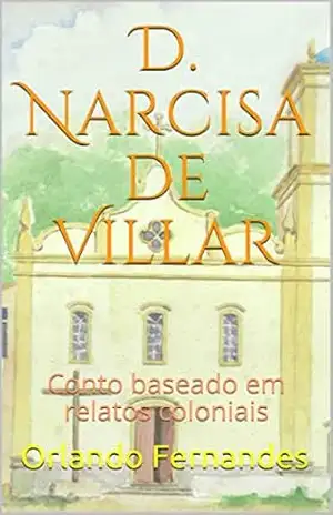 D. Narcisa de Villar: Conto baseado em relatos coloniais – Orlando Fernandes