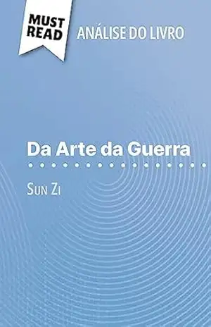 Da Arte da Guerra de Sun Zi (Análise do livro): Análise completa e resumo pormenorizado do trabalho – Christophe Van Staen