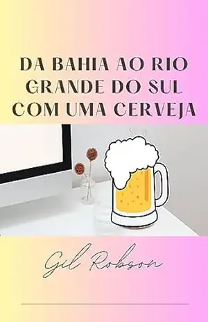 Da Bahia ao Rio Grande do Sul com uma cerveja – Gil Robson