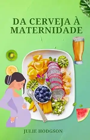 Da Cerveja à Maternidade - julie Hodgson