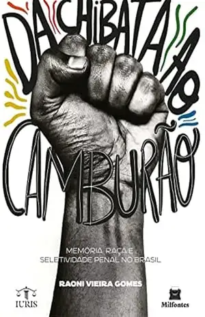 Da chibata ao camburão: a (re)construção da memória racial nacional como alternativa à seletividade do sistema de justiça penal no brasil – Raoni Vieira Gomes