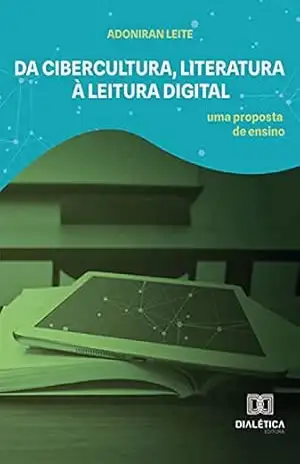 Da cibercultura, literatura à leitura digital: uma proposta de ensino – Adoniran Leite