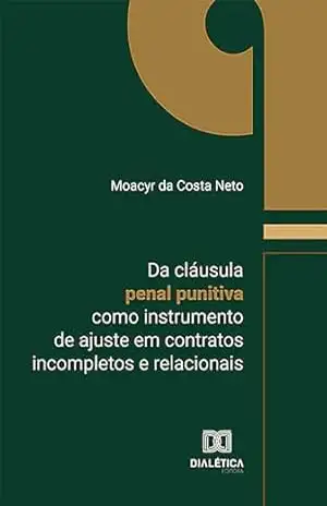 Da cláusula penal punitiva como instrumento de ajuste em contratos incompletos e relacionais – Moacyr da Costa Neto