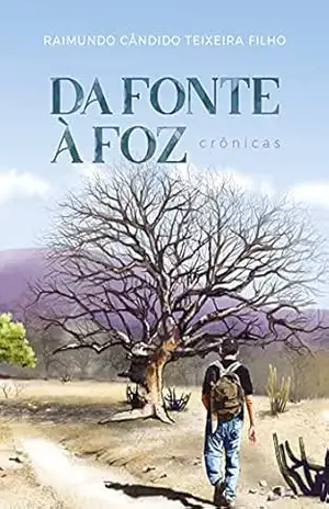 Da Fonte à Foz: crônicas – Raimundo Cândido  Teixeira Filho
