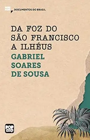 Da foz do São Francisco a Ilhéus: Trechos selecionados de “Tratado descritivo do Brasil” (MiniPops) – Gabriel Soares de Sousa