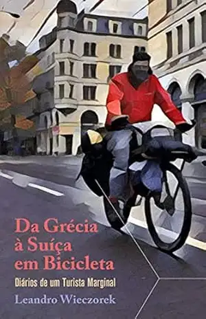 Da Grécia à Suíça em Bicicleta: Diários de um Turista Marginal – Leandro Wieczorek