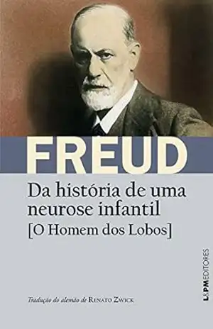 Da história de uma neurose infantil [O homem dos lobos] (Obras de Sigmund Freud) – Sigmund Freud