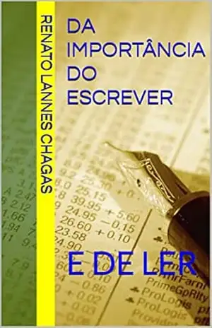 DA IMPORTÂNCIA DO ESCREVER: E DE LER – RENATO LANNES CHAGAS