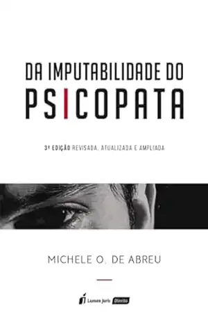 Da Imputabilidade do Psicopata, , 3ª edição - Michele O. de Abreu