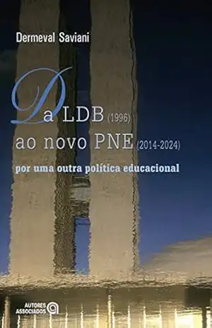 Da LDB (1996) ao novo PNE (2014–2024): por uma outra política educacional – Dermeval Saviani