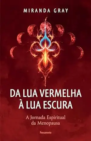 Da lua vermelha à lua escura: A jornada espiritual da menopausa – Miranda Gray