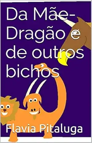Da Mãe–Dragão e de outros bichos – Flavia Pitaluga