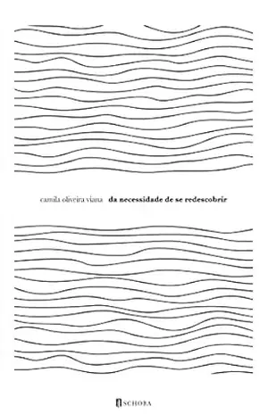 Da necessidade de se redescobrir – Camila  Viana