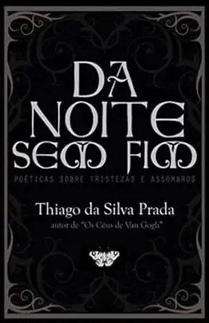 Da noite sem fim: Poéticas sobre tristezas e assombros – Thiago da Silva Prada