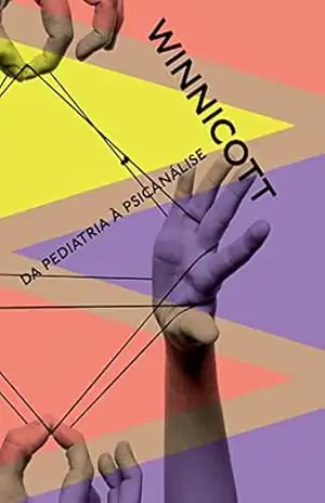 Da pediatria à psicanálise: Escritos reunidos – Donald Winnicott