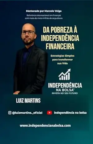 Da pobreza a independência Financeira: estratégias simples para transforma sua vida – Luiz Martins