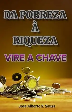 Da Pobreza À Riqueza - José Alberto S. Souza