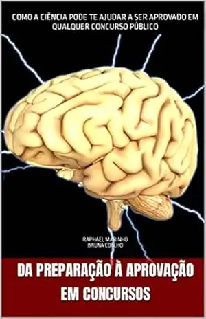 DA PREPARAÇÃO À APROVAÇÃO – CONCURSOS: A neurociência do aprendizado – Raphael  Marinho